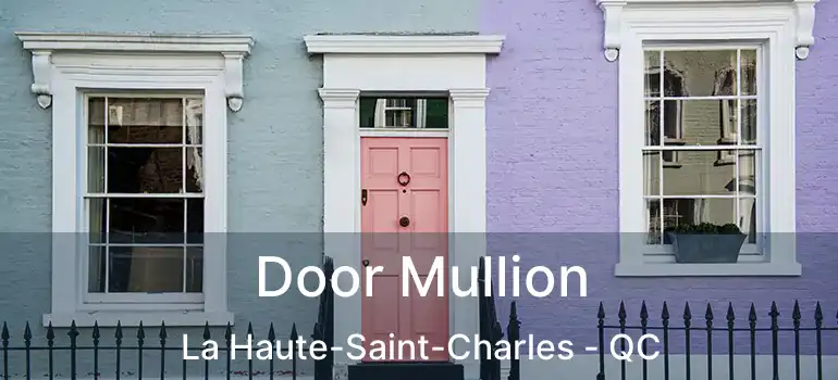  Door Mullion La Haute-Saint-Charles - QC