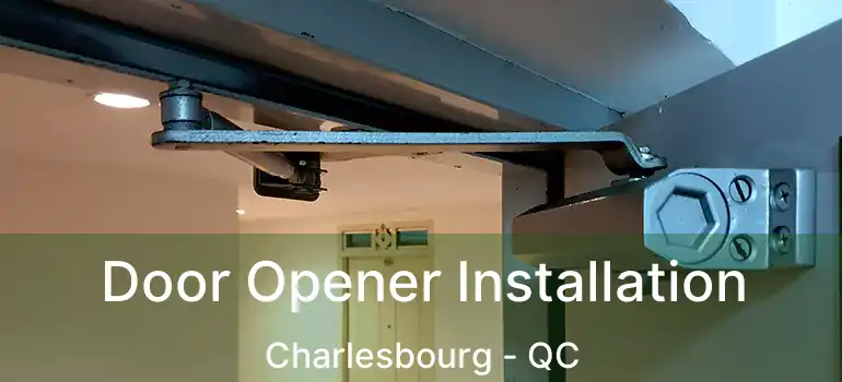  Door Opener Installation Charlesbourg - QC