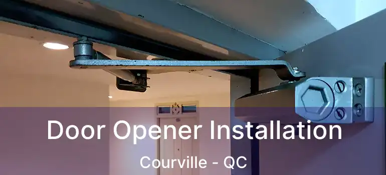  Door Opener Installation Courville - QC