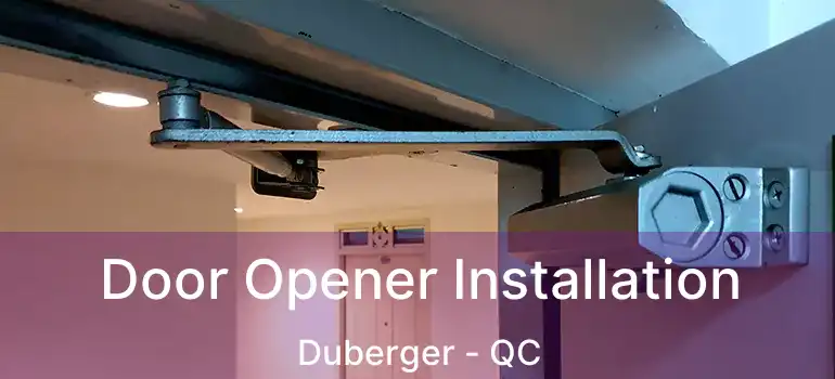  Door Opener Installation Duberger - QC