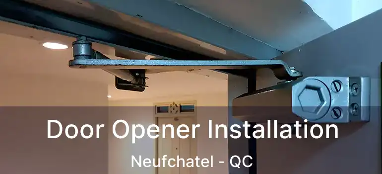  Door Opener Installation Neufchatel - QC