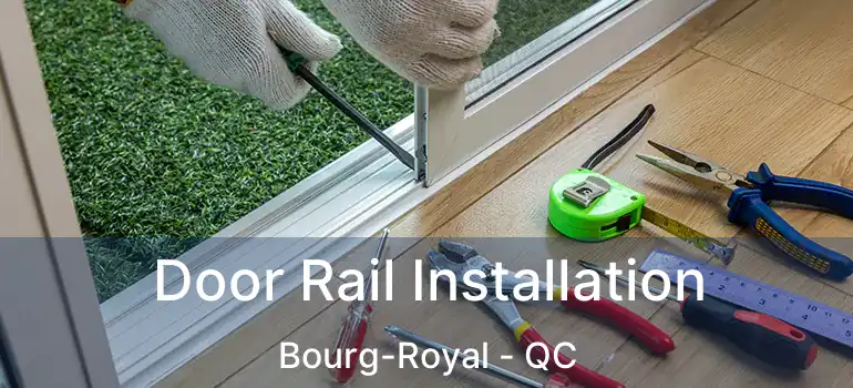  Door Rail Installation Bourg-Royal - QC