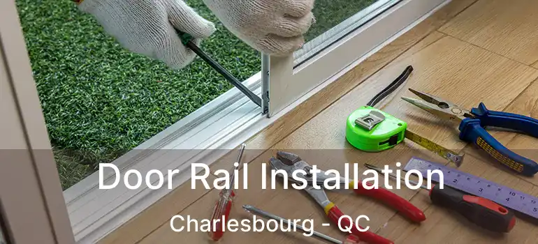  Door Rail Installation Charlesbourg - QC
