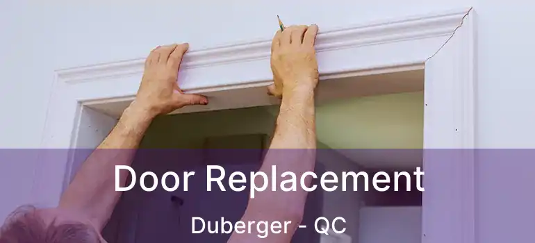  Door Replacement Duberger - QC