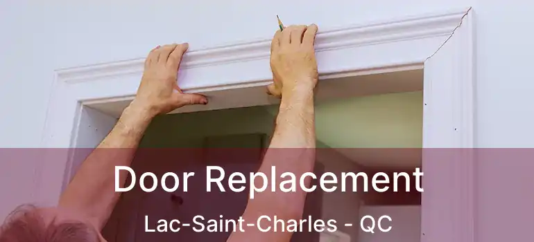  Door Replacement Lac-Saint-Charles - QC