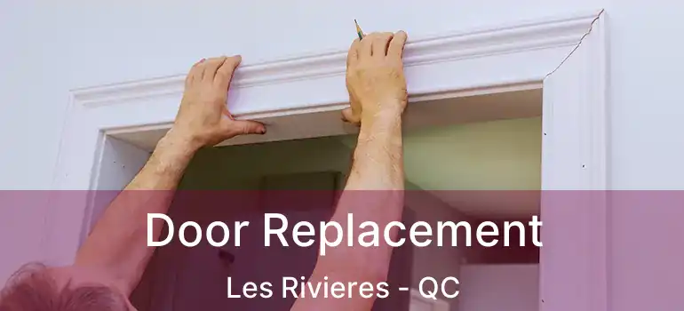  Door Replacement Les Rivieres - QC