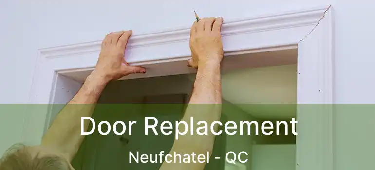  Door Replacement Neufchatel - QC