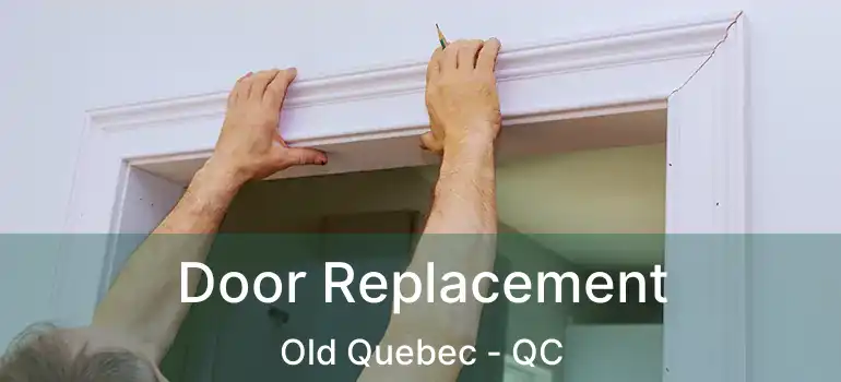  Door Replacement Old Quebec - QC