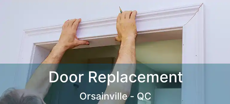  Door Replacement Orsainville - QC