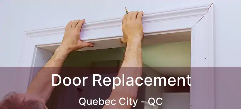  Door Replacement Quebec City - QC