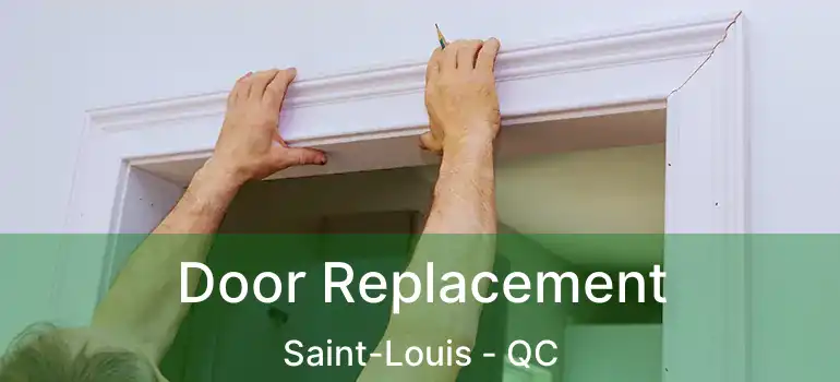  Door Replacement Saint-Louis - QC