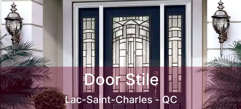  Door Stile Lac-Saint-Charles - QC