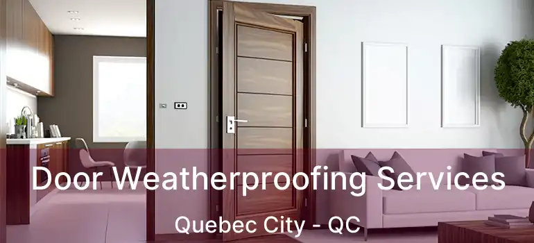  Door Weatherproofing Services Quebec City - QC