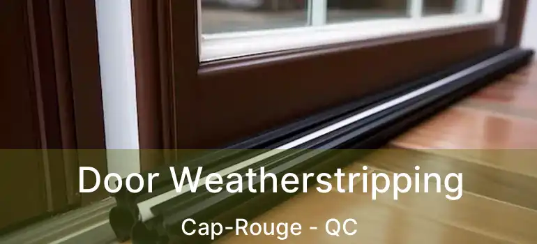  Door Weatherstripping Cap-Rouge - QC
