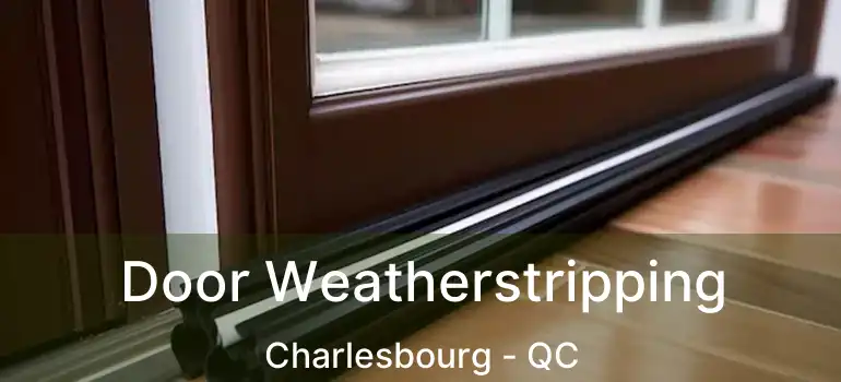  Door Weatherstripping Charlesbourg - QC