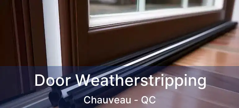  Door Weatherstripping Chauveau - QC