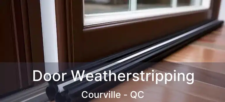  Door Weatherstripping Courville - QC
