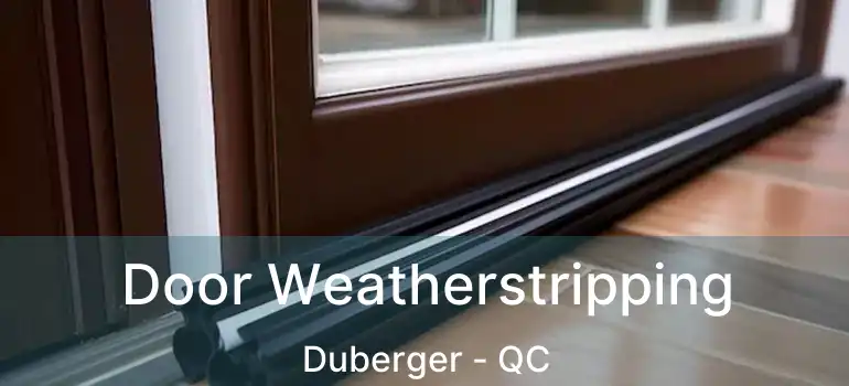  Door Weatherstripping Duberger - QC