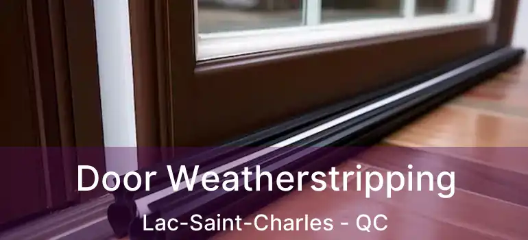  Door Weatherstripping Lac-Saint-Charles - QC