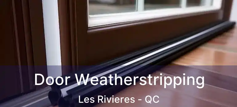  Door Weatherstripping Les Rivieres - QC