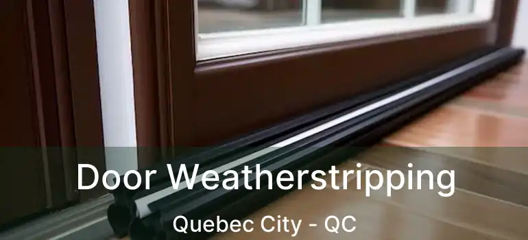  Door Weatherstripping Quebec City - QC
