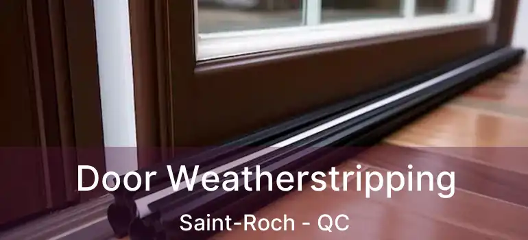  Door Weatherstripping Saint-Roch - QC