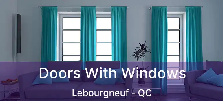  Doors With Windows Lebourgneuf - QC