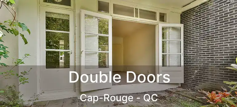  Double Doors Cap-Rouge - QC