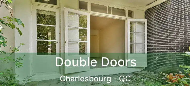  Double Doors Charlesbourg - QC