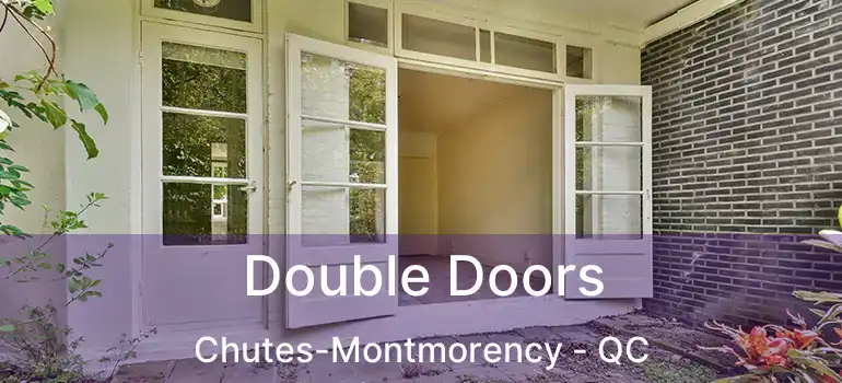  Double Doors Chutes-Montmorency - QC