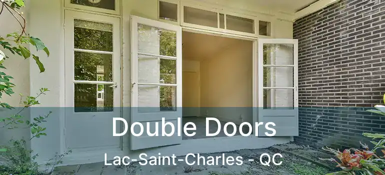  Double Doors Lac-Saint-Charles - QC