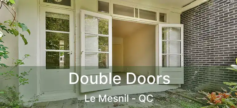  Double Doors Le Mesnil - QC