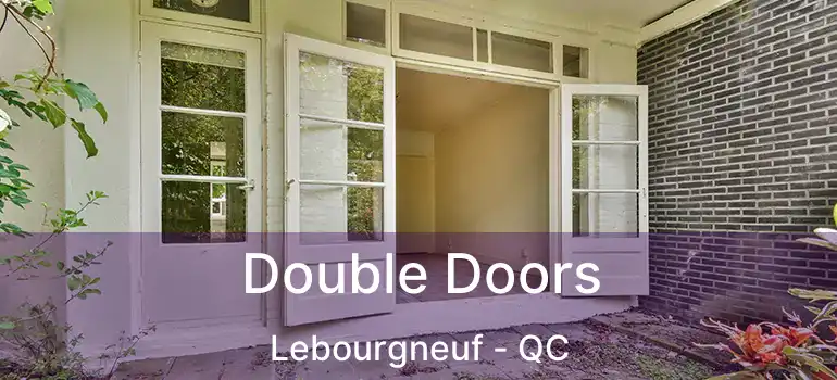  Double Doors Lebourgneuf - QC
