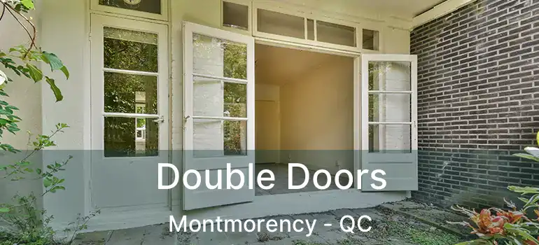 Double Doors Montmorency - QC