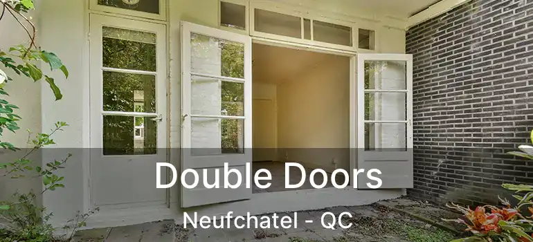  Double Doors Neufchatel - QC