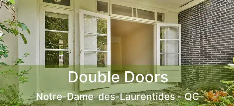  Double Doors Notre-Dame-des-Laurentides - QC