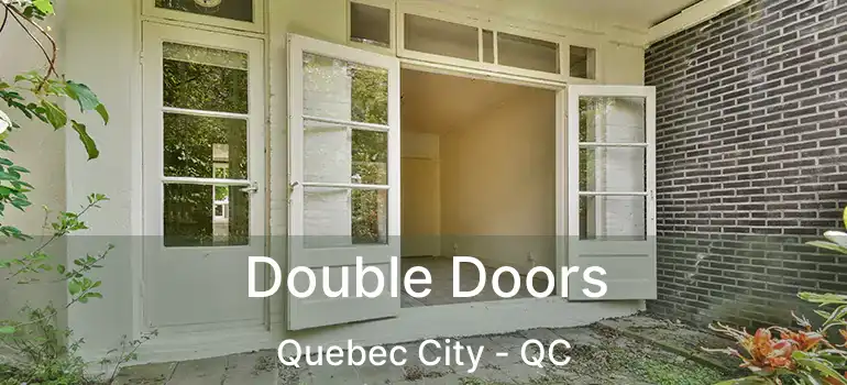  Double Doors Quebec City - QC