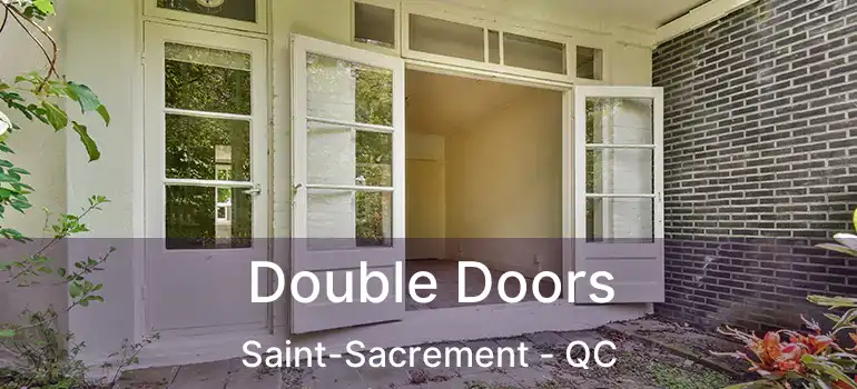  Double Doors Saint-Sacrement - QC
