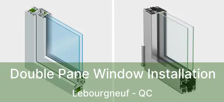  Double Pane Window Installation Lebourgneuf - QC