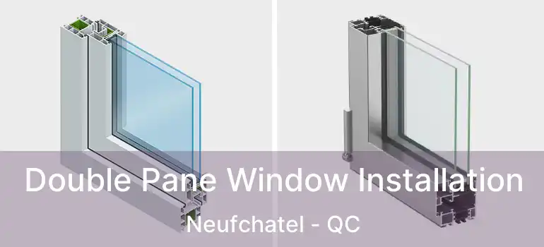  Double Pane Window Installation Neufchatel - QC