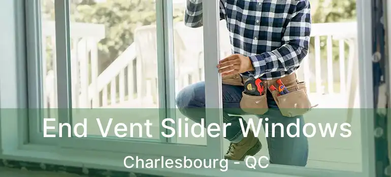  End Vent Slider Windows Charlesbourg - QC