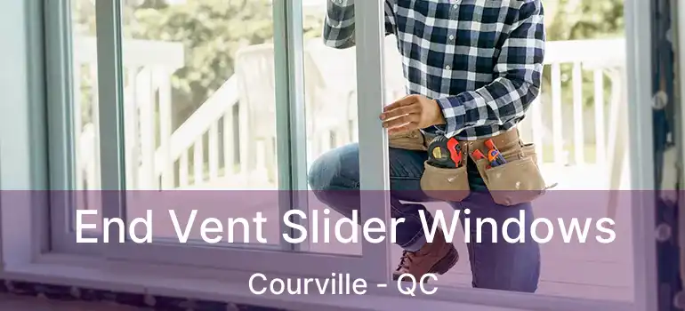  End Vent Slider Windows Courville - QC