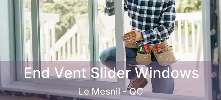  End Vent Slider Windows Le Mesnil - QC