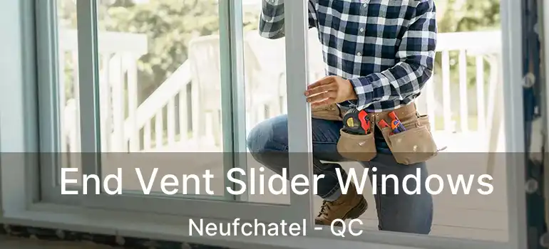  End Vent Slider Windows Neufchatel - QC