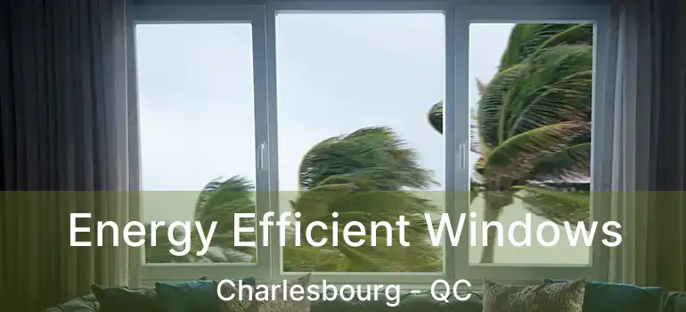  Energy Efficient Windows Charlesbourg - QC