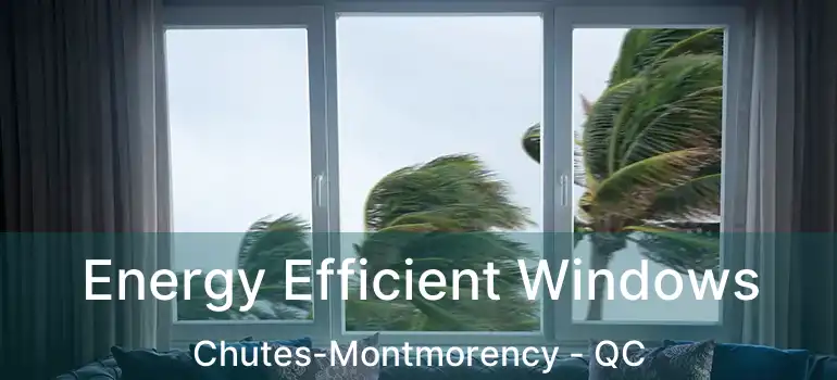  Energy Efficient Windows Chutes-Montmorency - QC
