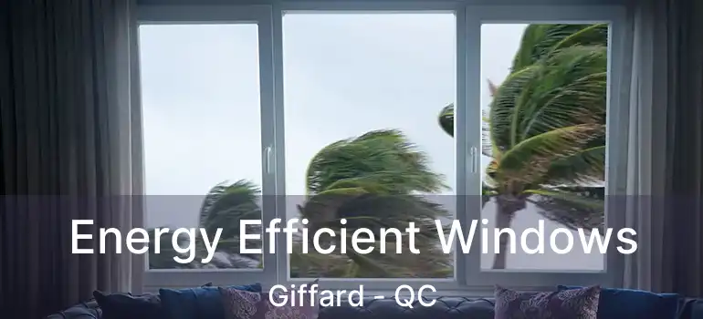  Energy Efficient Windows Giffard - QC
