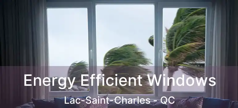  Energy Efficient Windows Lac-Saint-Charles - QC