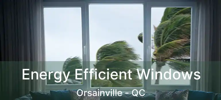  Energy Efficient Windows Orsainville - QC