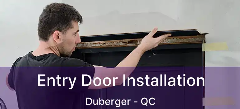  Entry Door Installation Duberger - QC